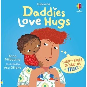 Daddies Love Hugs -- Anna Milbourne